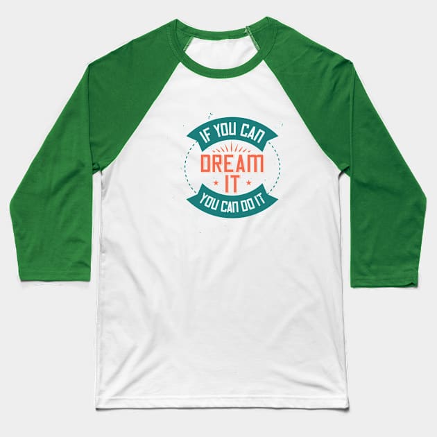 if you can dream it, you can do it Baseball T-Shirt by aminehr